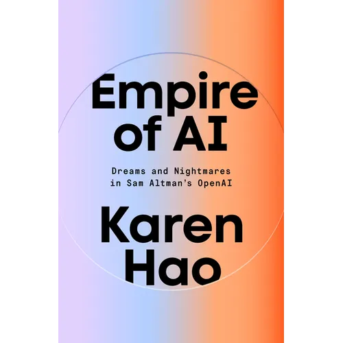 Empire of AI: Dreams and Nightmares in Sam Altman's OpenAI - Hardcover