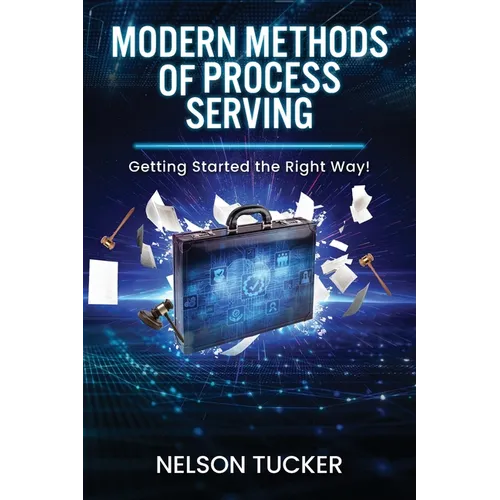 Modern Methods of Process Serving: Getting Started the Right Way! - Paperback