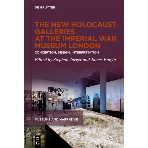 The New Holocaust Galleries at the Imperial War Museum London: Conception, Design, Interpretation