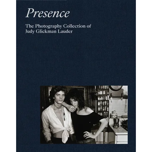 Presence: The Photography Collection of Judy Glickman Lauder - Hardcover