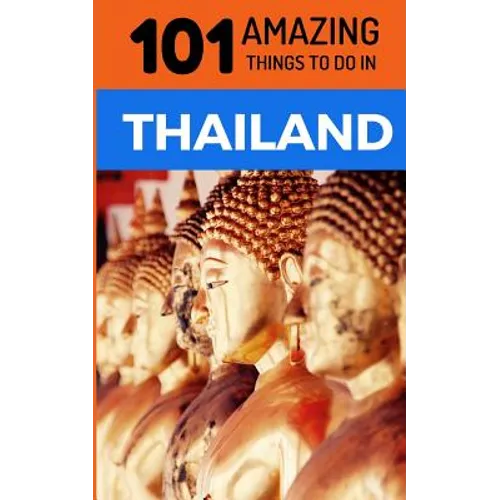 101 Amazing Things to Do in Thailand: Thailand Travel Guide - Paperback