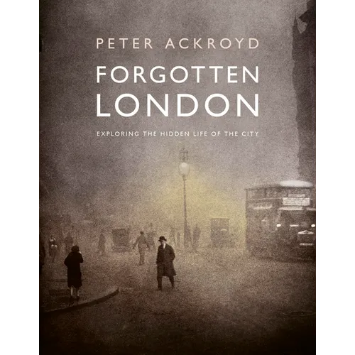 Forgotten London: Exploring the Hidden Life of the City