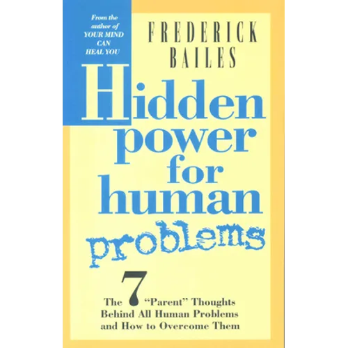 Hidden Power for Human Problems: The 7 Parent Thoughts Behind All Human Thoughts and How to Overcome Them - Paperback