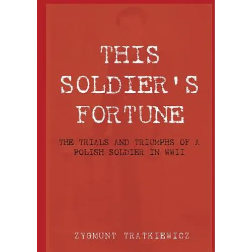 This Soldier's Fortune: The Trials and Triumphs of a Polish Soldier During WWII - Paperback