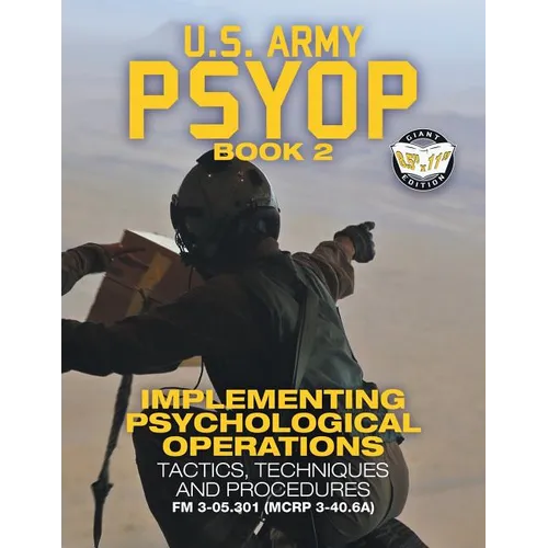 US Army PSYOP Book 2 - Implementing Psychological Operations: Tactics, Techniques and Procedures - Full-Size 8.5