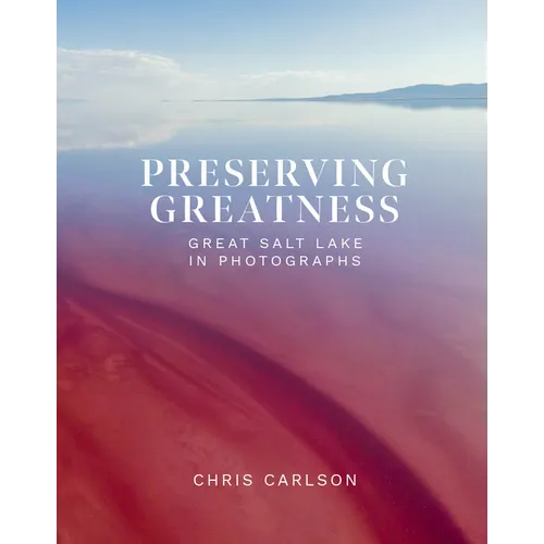 Preserving Greatness: Great Salt Lake in Photographs