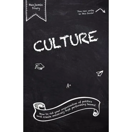 Culture: How to rid your organisation of politics and create massively high performing teams! - Paperback