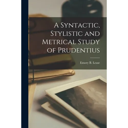 A Syntactic, Stylistic and Metrical Study of Prudentius [microform] - Paperback