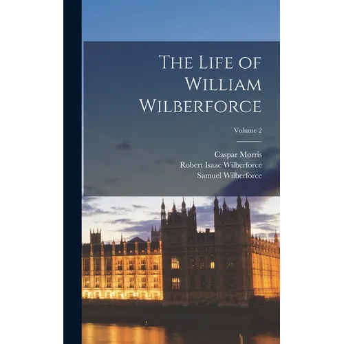 The Life of William Wilberforce; Volume 2 - Hardcover