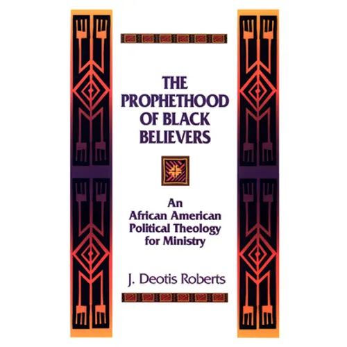 The Prophethood of Black Believers: An African American Political Theology for Ministry - Paperback