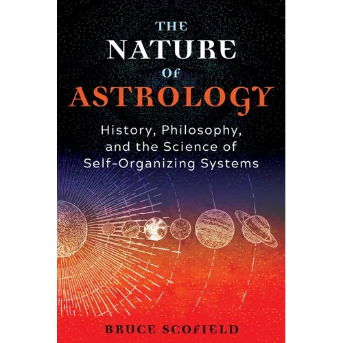 The Nature of Astrology: History, Philosophy, and the Science of Self-Organizing Systems - Paperback