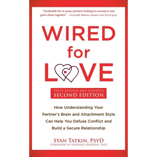 Wired for Love: How Understanding Your Partner's Brain and Attachment Style Can Help You Defuse Conflict and Build a Secure Relationship - Hardcover