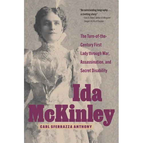Ida McKinley: The Turn-of-the-Century First Lady Through War, Assassination, and Secret Disability - Paperback
