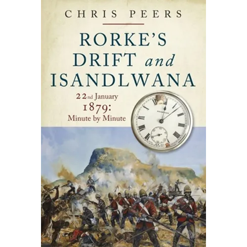 Rorke's Drift and Isandlwana: 22nd January 1879: Minute by Minute - Paperback