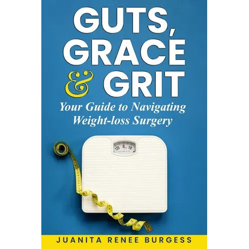 Guts, Grace & Grit: Your Guide to Navigating Weight-loss Surgery - Paperback