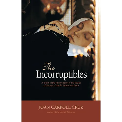 The Incorruptibles: A Study of Incorruption in the Bodies of Various Saints and Beati - Paperback