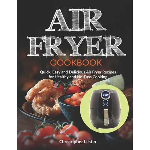 Air Fryer Cookbook: Quick, Easy and Delicious Air Fryer Recipes for Healthy and No-Fuss Cooking - Paperback