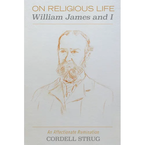 On Religious Life: William James and I: An Affectionate Rumination - Paperback