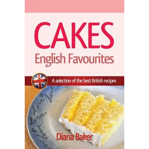 Cakes - English Favourites: A Selection of the Best British Recipes