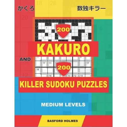 200 Kakuro and 200 Killer Sudoku puzzles. Medium levels.: Kakuro 9x9 + 12x12 + 15x15 + 17x17 and Sumdoku 8x8 Medium + 9x9 Medium Sudoku puzzles. (plus - Paperback