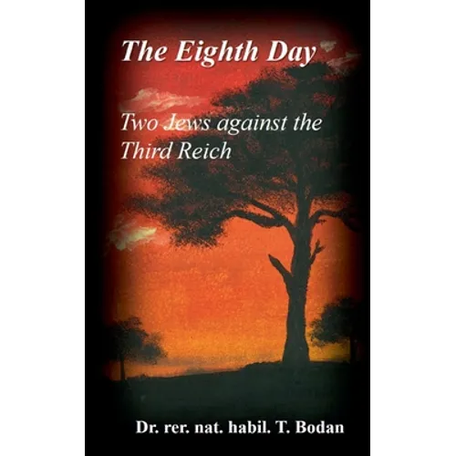 The Eighth Day - Two Jews against The Third Reich: Holocaust, the World's Biggest Mysteries and the other Final Solution - Paperback