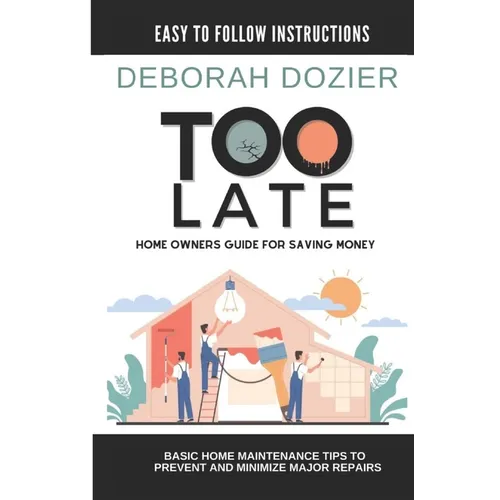 Too Late: Home maintenance guide for saving money - Paperback