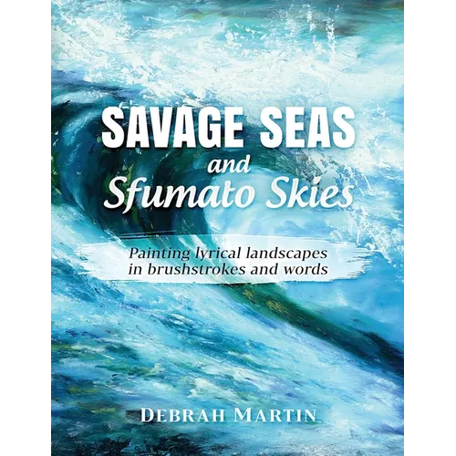 Savage Seas and Sfumato Skies: painting lyrical landscapes in brushstrokes and words - Paperback