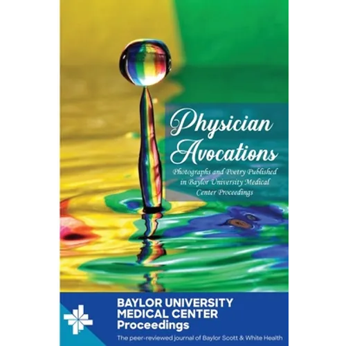 Physician Avocations: Photographs and Poetry Published in Baylor University Medical Center Proceedings - Paperback