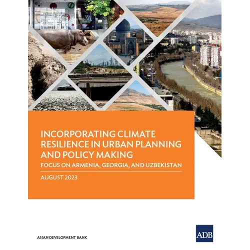 Incorporating Climate Resilience in Urban Planning and Policy Making: Focus on Armenia, Georgia, and Uzbekistan - Paperback