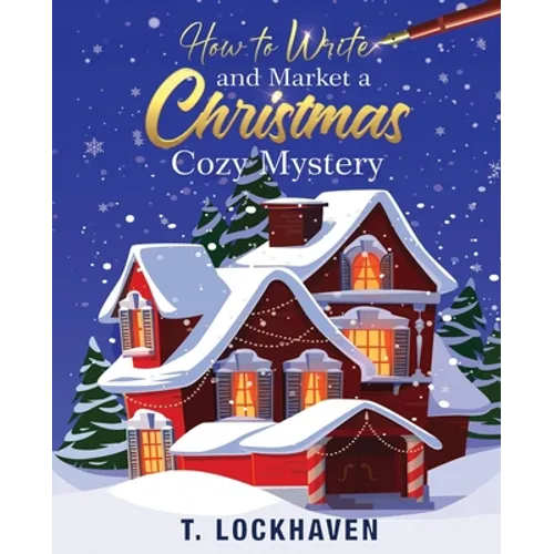 How to Write and Market a Christmas Cozy Mystery: A Guide to Plotting and Outlining a Murder Mystery - Paperback