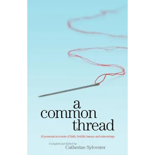 A Common Thread: 16 personal accounts of faith, fertility issues, and miscarriage - Paperback