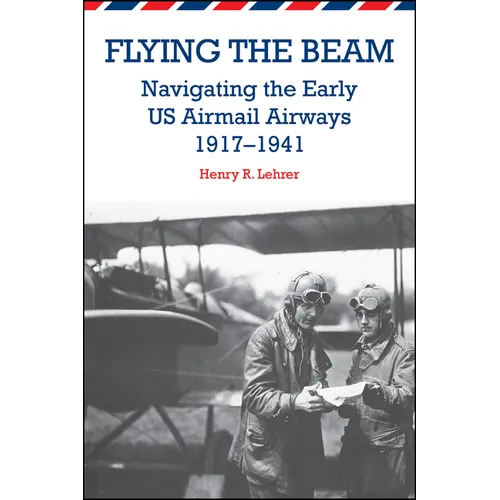 Flying the Beam: Navigating the Early US Airmail Airways, 1917-1941