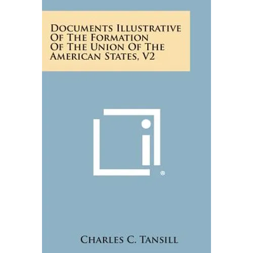 Documents Illustrative of the Formation of the Union of the American States, V2 - Paperback