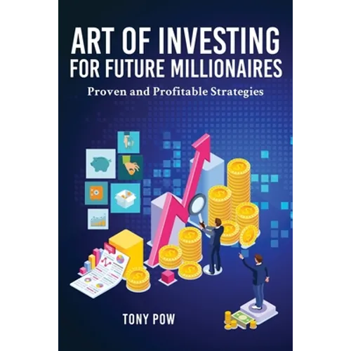 Art of Investing for Future Millionaires: Proven and Profitable Strategies - Paperback