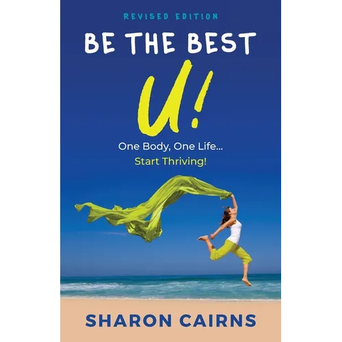 Be The Best U!: One Body, One Life - Start Thriving! - Paperback