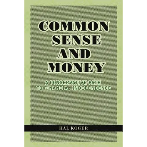 Common Sense and Money: A Conservative Path to Financial Independence - Paperback