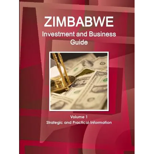 Zimbabwe Investment and Business Guide Volume 1 Strategic and Practical Information - Paperback