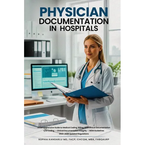 Physician Documentation in Hospitals: A Comprehensive Guide to Medical Coding, Billing, and Clinical Documentation - Paperback