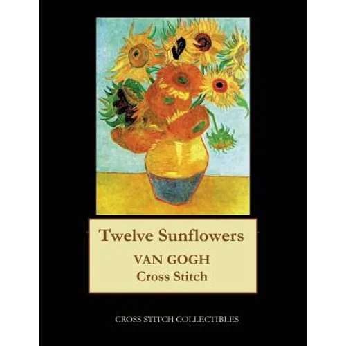 Twelve Sunflowers: Van Gogh cross stitch pattern - Paperback