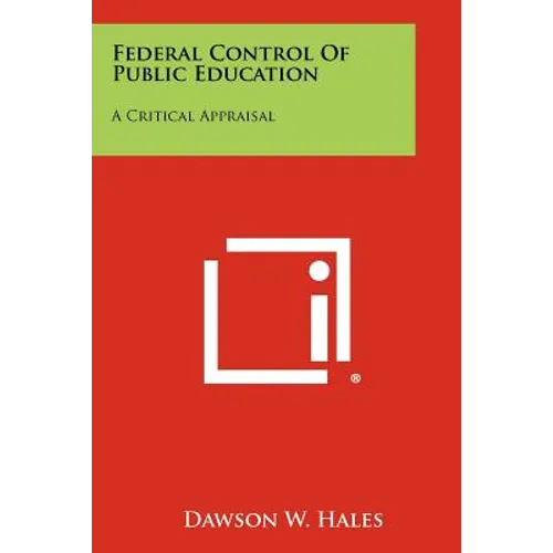 Federal Control of Public Education: A Critical Appraisal - Paperback