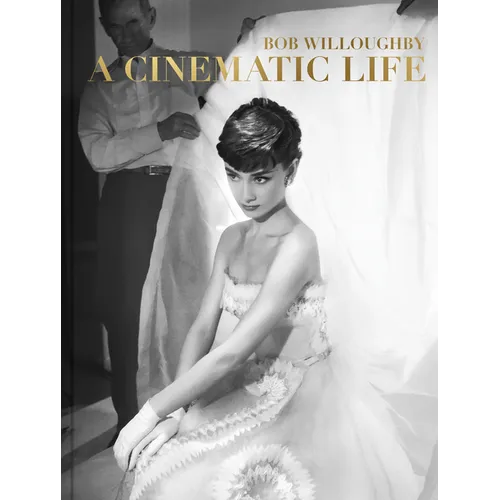 Bob Willoughby: A Cinematic Life - Hardcover
