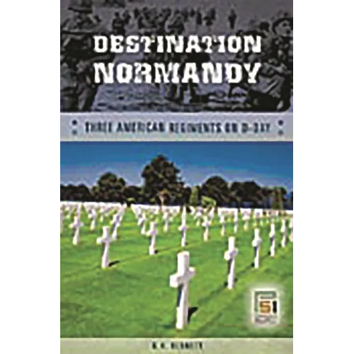 Destination Normandy: Three American Regiments on D-Day - Hardcover