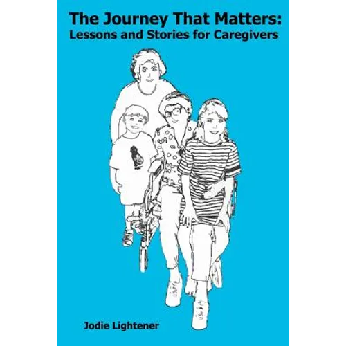The Journey That Matters: Lessons and Stories for Caregivers - Paperback
