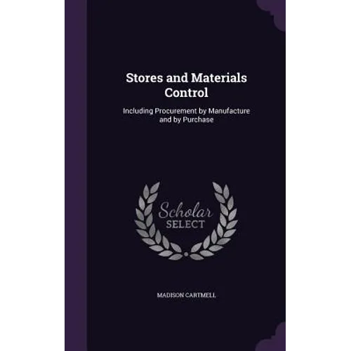 Stores and Materials Control: Including Procurement by Manufacture and by Purchase - Hardcover