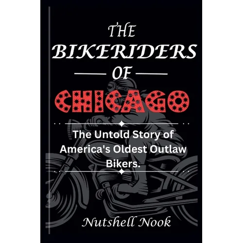 The Bikeriders of Chicago: The Untold Story of America's Oldest Outlaw Bikers - Paperback