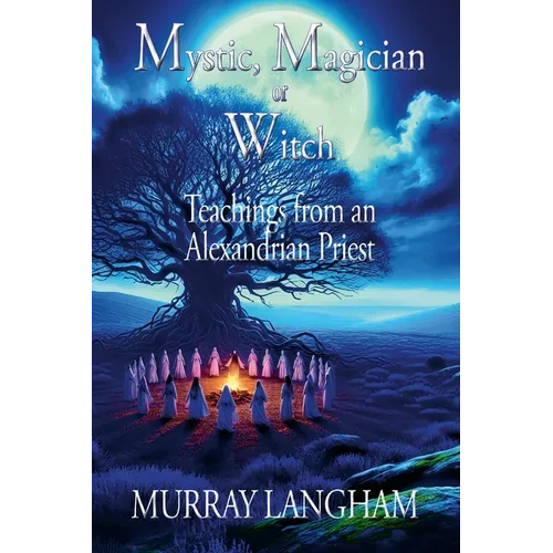 Mystic, Magician or Witch: Teachings from an Alexandrian Priest - Paperback