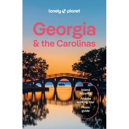 Lonely Planet Georgia & the Carolinas: Plan the Trip of a Lifetime Detailed Itineraries & Maps Insider Tips Covers Atlanta, Savannah & Coastal Georgia