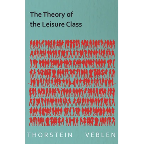 The Theory of the Leisure Class (Essential Economics Series: Celebrated Economists) - Paperback