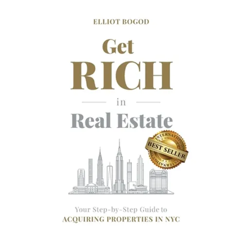Get Rich in Real Estate: Your Step-by-Step Guide to Acquiring Properties in NYC - Paperback