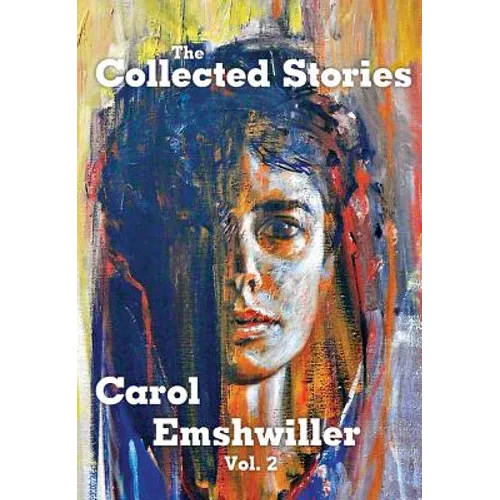 The Collected Stories of Carol Emshwiller, Volume 2 - Hardcover